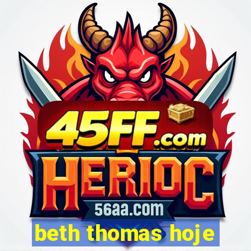 beth thomas hoje